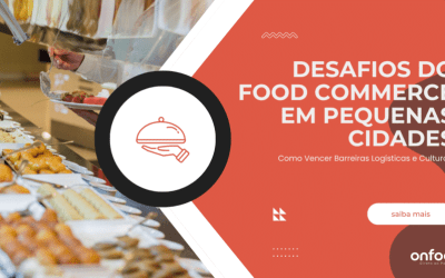 Desafios do Food Commerce em Pequenas Cidades: Como Vencer Barreiras Logísticas e Culturais