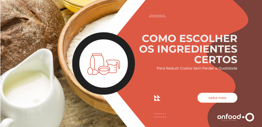 Como Escolher os Ingredientes Certos para Reduzir Custos sem Perder Qualidade no Foodservice