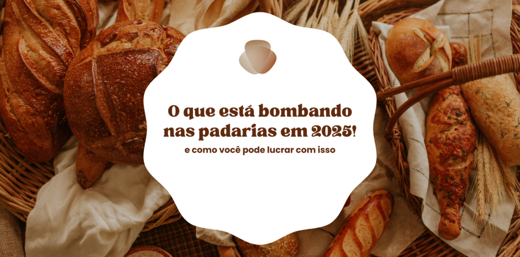 O que está bombando nas padarias em 2025 (e como você pode lucrar com isso)