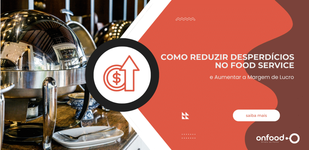 Como Reduzir Desperdícios no Food Service e Aumentar a Margem de Lucro