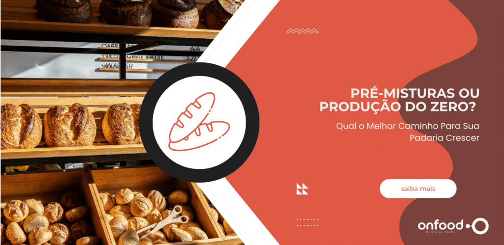 Pré-misturas ou Produção do Zero? Qual o Melhor Caminho Para Sua Padaria Crescer
