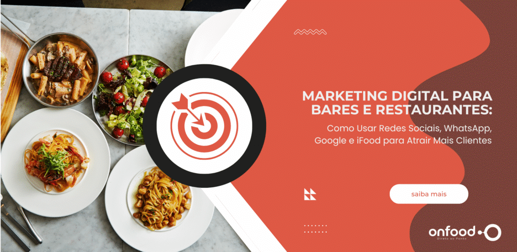 Marketing Digital para Bares e Restaurantes: Como Usar Redes Sociais, WhatsApp, Google e iFood para Atrair Mais Clientes